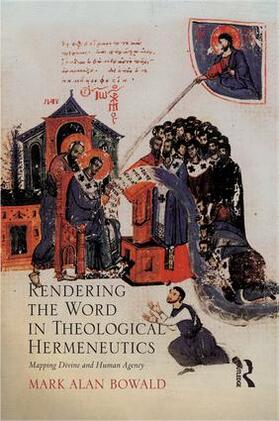 Bowald |  Rendering the Word in Theological Hermeneutics | Buch |  Sack Fachmedien