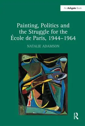 Adamson |  Painting, Politics and the Struggle for the École de Paris, 1944-1964 | Buch |  Sack Fachmedien