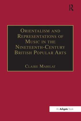 Mabilat |  Orientalism and Representations of Music in the Nineteenth-Century British Popular Arts | Buch |  Sack Fachmedien