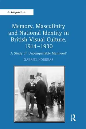 Koureas |  Memory, Masculinity and National Identity in British Visual Culture, 1914-1930 | Buch |  Sack Fachmedien