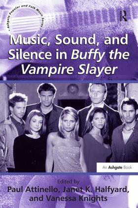 Halfyard / Attinello / Knights |  Music, Sound, and Silence in Buffy the Vampire Slayer | Buch |  Sack Fachmedien