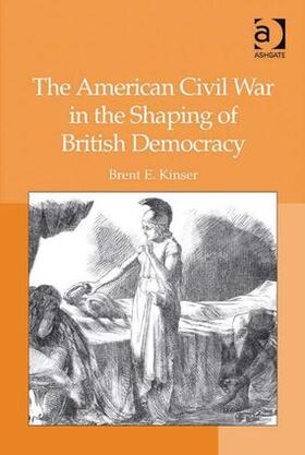 Kinser |  The American Civil War in the Shaping of British Democracy | Buch |  Sack Fachmedien