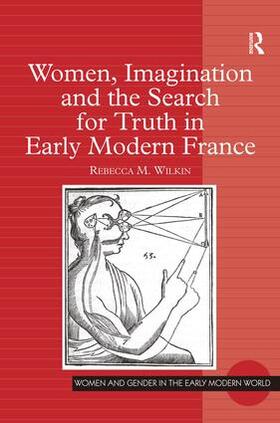 Wilkin |  Women, Imagination and the Search for Truth in Early Modern France | Buch |  Sack Fachmedien
