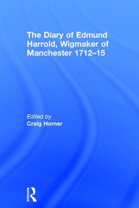 Horner |  The Diary of Edmund Harrold, Wigmaker of Manchester 1712-15 | Buch |  Sack Fachmedien