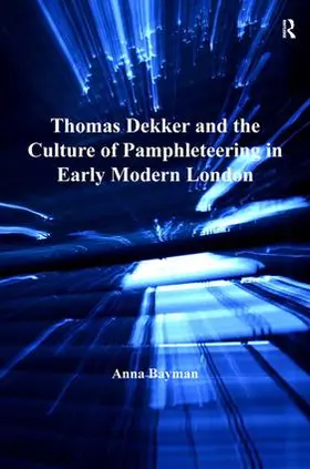 Bayman |  Thomas Dekker and the Culture of Pamphleteering in Early Modern London | Buch |  Sack Fachmedien