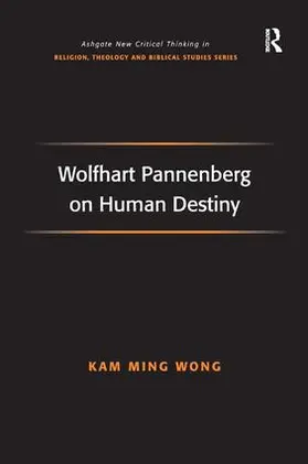 Wong |  Wolfhart Pannenberg on Human Destiny | Buch |  Sack Fachmedien