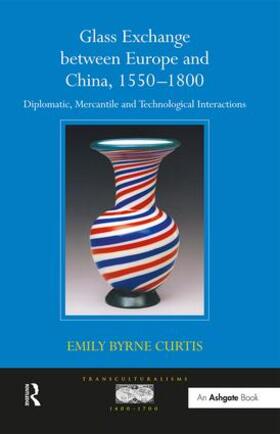 Curtis |  Glass Exchange between Europe and China, 1550-1800 | Buch |  Sack Fachmedien