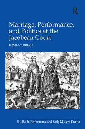 Curran |  Marriage, Performance, and Politics at the Jacobean Court | Buch |  Sack Fachmedien