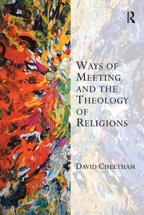 Cheetham |  Ways of Meeting and the Theology of Religions. David Cheetham | Buch |  Sack Fachmedien