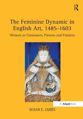 James |  The Feminine Dynamic in English Art, 1485-1603 | Buch |  Sack Fachmedien