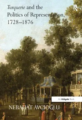 Avcioglu |  Turquerie and the Politics of Representation, 1728-1876 | Buch |  Sack Fachmedien