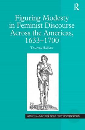 Harvey |  Figuring Modesty in Feminist Discourse Across the Americas, 1633-1700 | Buch |  Sack Fachmedien