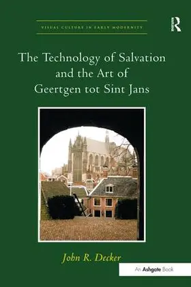 Decker |  The Technology of Salvation and the Art of Geertgen tot Sint Jans | Buch |  Sack Fachmedien