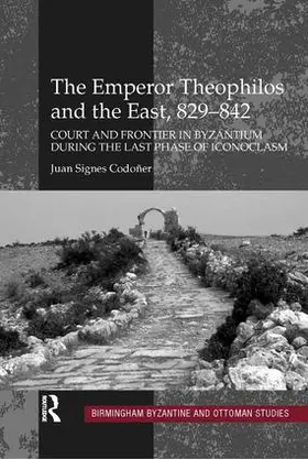 Codoñer |  The Emperor Theophilos and the East, 829-842 | Buch |  Sack Fachmedien