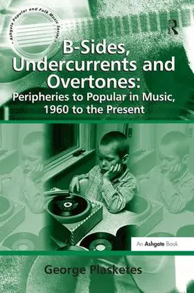 Plasketes |  B-Sides, Undercurrents and Overtones: Peripheries to Popular in Music, 1960 to the Present | Buch |  Sack Fachmedien