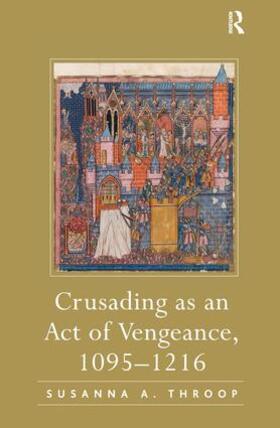 Throop |  Crusading as an Act of Vengeance, 1095-1216 | Buch |  Sack Fachmedien