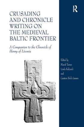 Tamm / Kaljundi / Jensen |  Crusading and Chronicle Writing on the Medieval Baltic Frontier | Buch |  Sack Fachmedien