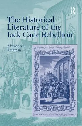 Kaufman |  The Historical Literature of the Jack Cade Rebellion | Buch |  Sack Fachmedien