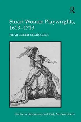 Cuder-Dominguez / Cuder-Domínguez |  Stuart Women Playwrights, 1613-1713 | Buch |  Sack Fachmedien