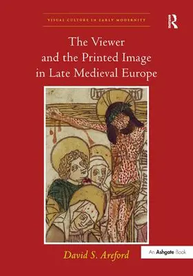 Areford |  The Viewer and the Printed Image in Late Medieval Europe | Buch |  Sack Fachmedien