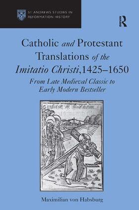 Habsburg |  Catholic and Protestant Translations of the Imitatio Christi, 1425-1650 | Buch |  Sack Fachmedien