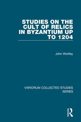 Wortley |  Studies on the Cult of Relics in Byzantium up to 1204 | Buch |  Sack Fachmedien