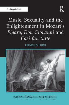 Ford |  Music, Sexuality and the Enlightenment in Mozart's Figaro, Don Giovanni and Così fan tutte | Buch |  Sack Fachmedien