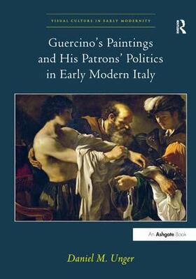 Unger |  Guercino's Paintings and His Patrons' Politics in Early Modern Italy | Buch |  Sack Fachmedien