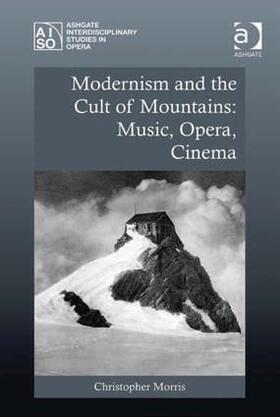 Morris |  Modernism and the Cult of Mountains: Music, Opera, Cinema | Buch |  Sack Fachmedien
