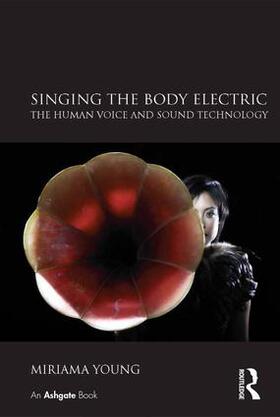 Young |  Singing the Body Electric: The Human Voice and Sound Technology | Buch |  Sack Fachmedien