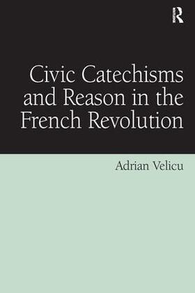 Velicu |  Civic Catechisms and Reason in the French Revolution | Buch |  Sack Fachmedien