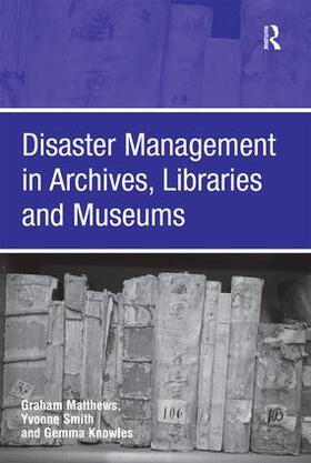 Dolan / Matthews / Smith |  Disaster Management in Archives, Libraries and Museums | Buch |  Sack Fachmedien