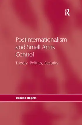 Rogers |  Postinternationalism and Small Arms Control | Buch |  Sack Fachmedien