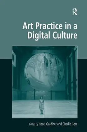 Gardiner / Gere |  Art Practice in a Digital Culture | Buch |  Sack Fachmedien