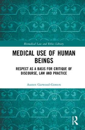 Garwood-Gowers |  Medical Use of Human Beings | Buch |  Sack Fachmedien