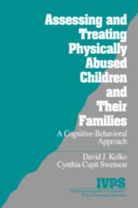 Kolko / Cupit Swenson |  Assessing and Treating Physically Abused Children and Their Families: A Cognitive-Behavioral Approach | Buch |  Sack Fachmedien