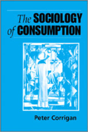 Corrigan |  The Sociology of Consumption | Buch |  Sack Fachmedien