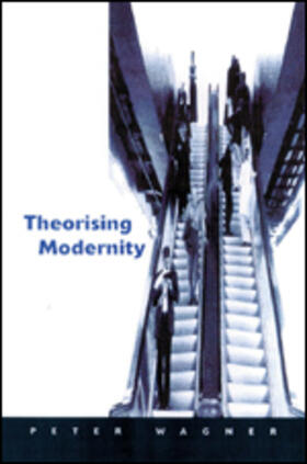 Wagner |  Theorizing Modernity | Buch |  Sack Fachmedien