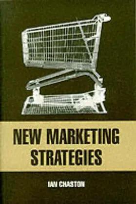 Chaston |  New Marketing Strategies: Evolving Flexible Processes to Fit Market Circumstance | Buch |  Sack Fachmedien