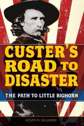 Sullivan |  Custer's Road to Disaster | eBook | Sack Fachmedien
