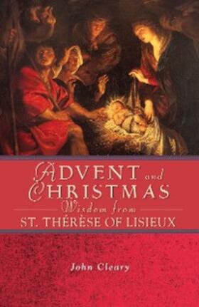 Cleary |  Advent and Christmas Wisdom from St. Thérèse of Lisieux | eBook | Sack Fachmedien