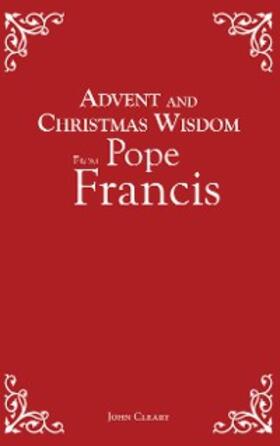 Cleary |  Advent and Christmas Wisdom From Pope Francis | eBook | Sack Fachmedien
