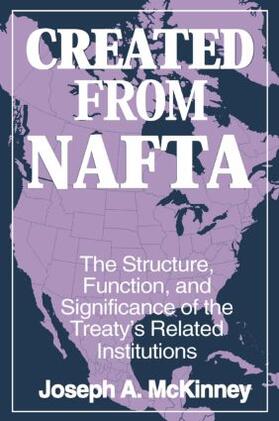 McKinney |  Created from NAFTA: The Structure, Function and Significance of the Treaty's Related Institutions | Buch |  Sack Fachmedien