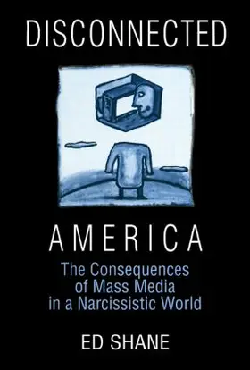 Shane / Keith |  Disconnected America: The Future of Mass Media in a Narcissistic Society | Buch |  Sack Fachmedien