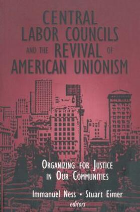 Ness / Eimer |  Central Labor Councils and the Revival of American Unionism: Organizing for Justice in Our Communities | Buch |  Sack Fachmedien