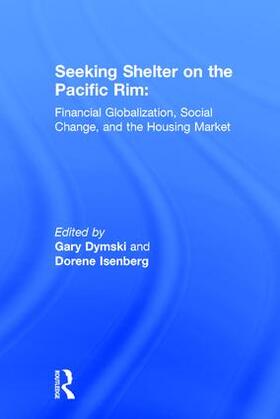 Dymski / Isenberg |  Seeking Shelter on the Pacific Rim: Financial Globalization, Social Change, and the Housing Market | Buch |  Sack Fachmedien
