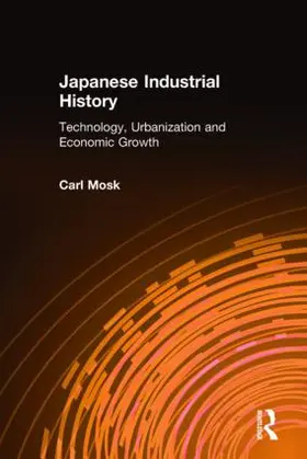 Mosk | Japanese Industrial History: Technology, Urbanization and Economic Growth | Buch | 978-0-7656-0700-3 | sack.de