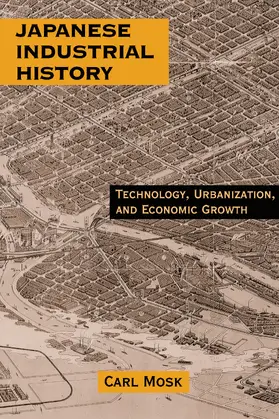 Mosk | Japanese Industrial History: Technology, Urbanization and Economic Growth | Buch | 978-0-7656-0701-0 | sack.de