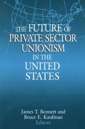 Bennett / Kaufman |  The Future of Private Sector Unionism in the United States | Buch |  Sack Fachmedien