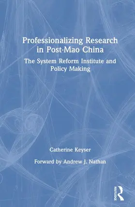 Keyser |  Professionalizing Research in Post-Mao China: The System Reform Institute and Policy Making | Buch |  Sack Fachmedien